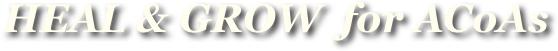HEAL & GROW  for ACoAs