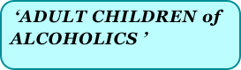 ‘ADULT CHILDREN of  
 ALCOHOLICS ’