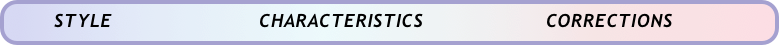       STYLE                        CHARACTERISTICS                    CORRECTIONS