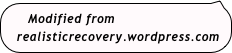   Modified from
  realisticrecovery.wordpress.com