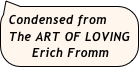 Condensed from
 The ART OF LOVING   
     Erich Fromm


y Erich Fromm
