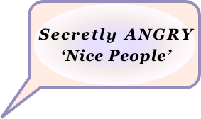  
 Secretly ANGRY  
      ‘Nice People’