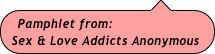 Pamphlet from:
Sex & Love Addicts Anonymous