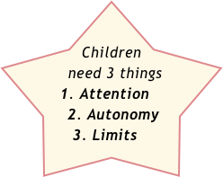Children    
      need 3 things
     1. Attention
    2. Autonomy
     3. Limits