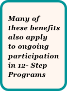 
  Many of   
  these benefits 
  also apply 
  to ongoing  
  participation   
  in 12- Step  
  Programs