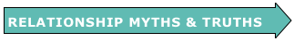 RELATIONSHIP MYTHS & TRUTHS